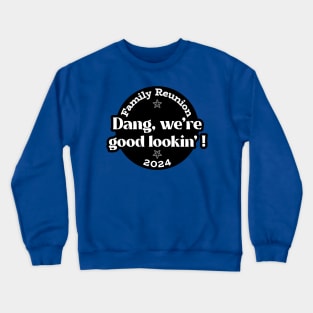 Good Lookin Family Reunion Crewneck Sweatshirt